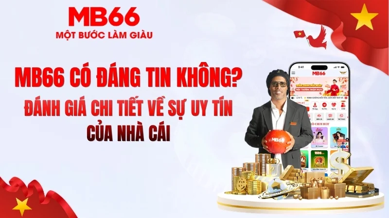MB66 Có Đáng Tin Không? Đánh Giá Thực Tế